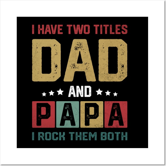 I Have Two Titles Dad And Papa Funny Father's Day Dad Wall Art by WildFoxFarmCo